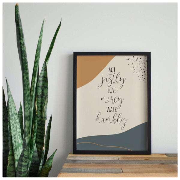 Act justly, love mercy, walk humbly print